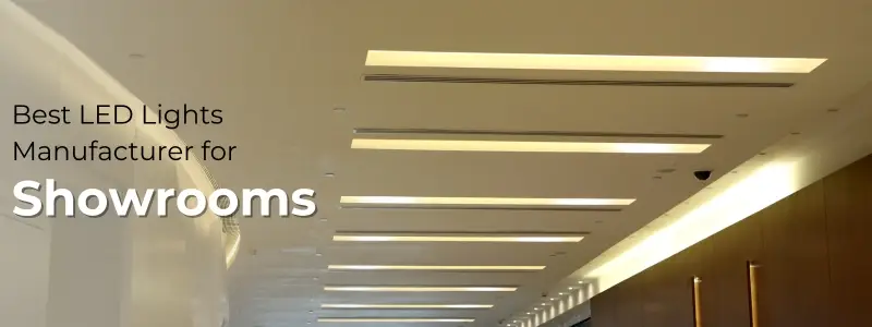 Best LED Lights Manufacturer For Showrooms